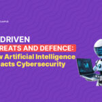 AI-Driven Threats and Defence: How Artificial Intelligence Impacts Cybersecurity