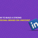 How to Build a Strong Personal Brand on LinkedIn ?