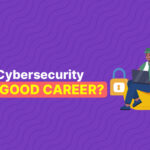 Is Cybersecurity a Good Career?