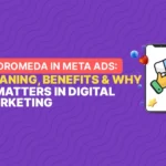 Andromeda in Meta Ads: Meaning, Benefits & Why It Matters in Digital Marketing